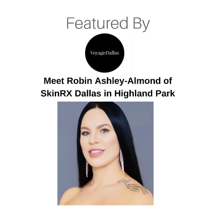 Voyage Dallas- Meet Robin Ashley Almond of SkinRX of Dallas in Highland Park